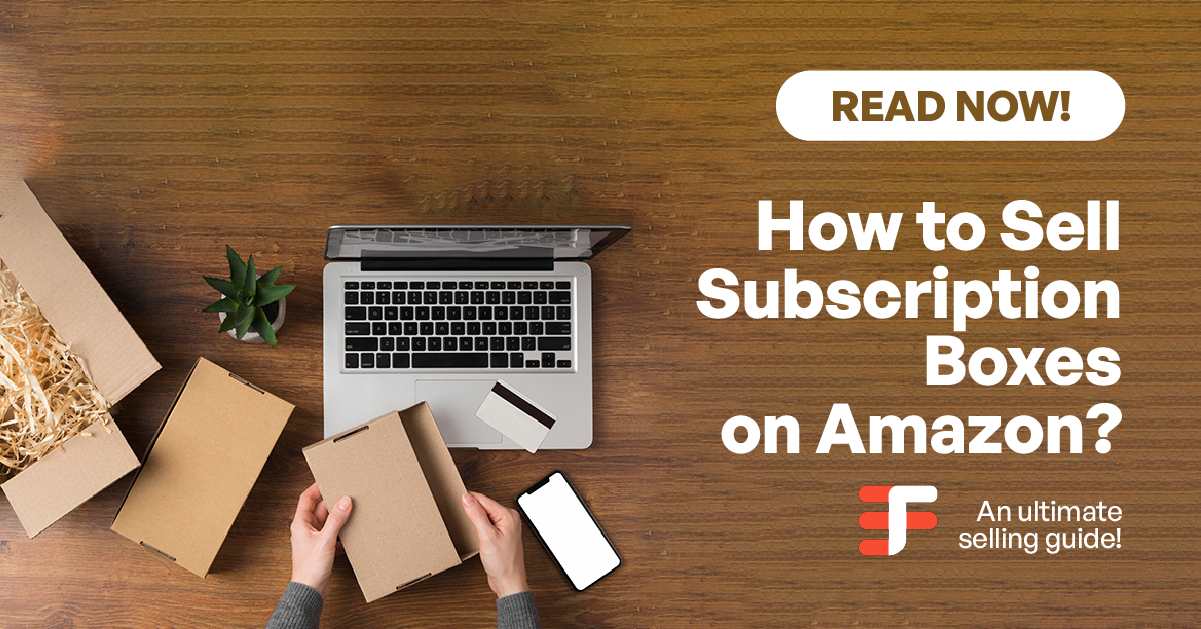 How to Sell Subscription Boxes on Amazon