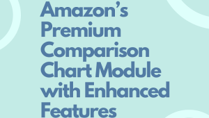 Amazon’s Premium Comparison Chart Module with Enhanced Features