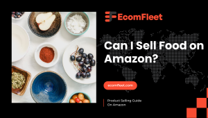 Can I Sell Food on Amazon?-A Comprehensive Selling Guide