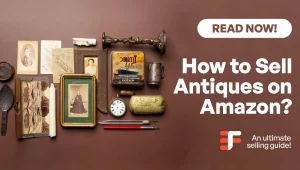 Can You Sell Antiques on Amazon-A Comprehensive Selling Guide