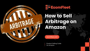 How to Sell Arbitrage on Amazon -A Comprehensive Selling Guide