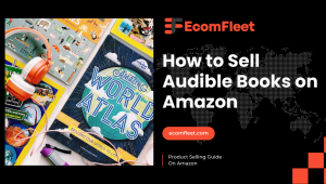 How to Sell Audible Books on Amazon-A Comprehensive Selling Guide