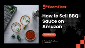 How to Sell BBQ Sauce on amazon-A Comprehensive Selling Guide