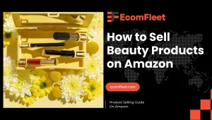 How to Sell Beauty Products on Amazon-A Comprehensive Selling Guide