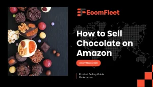 How to Sell Chocolate on Amazon-A Comprehensive Selling Guide