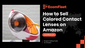 How to Sell Colored Contact Lenses on Amazon-A Comprehensive Selling Guide