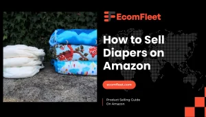 How to Sell Diapers on Amazon-A Comprehensive Selling Guide