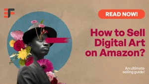 How to Sell Digital Art on Amazon- A Comprehensive Selling Guide