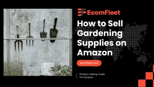 How to Sell Gardening Supplies on Amazon-A Comprehensive Selling Guide