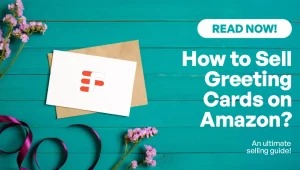 How to Sell Greeting Cards on Amazon-A Comprehensive Selling Guide