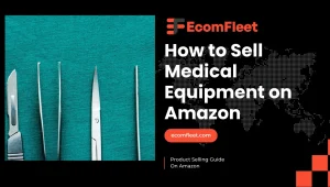 How to Sell Medical Equipment on Amazon – A Comprehensive Selling Guide