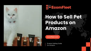 How to Sell Pet Products on Amazon-A Comprehensive Selling Guide