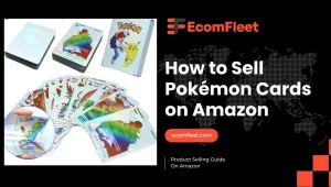 How to Sell Pokémon Cards on Amazon-A Comprehensive Selling Guide