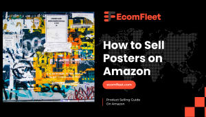 How to Sell Posters on Amazon-A Comprehensive Selling Guide