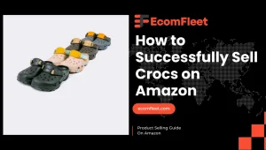 How to Successfully Sell Crocs on Amazon-A Comprehensive Selling Guide