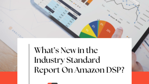 What’s New in the Industry Standard Report on Amazon DSP?