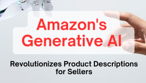 Amazon’s Generative AI Revolutionizes Product Descriptions for Sellers